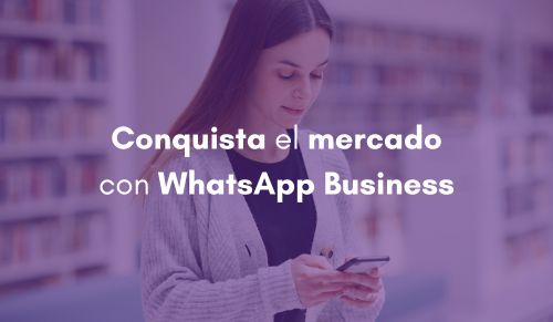 Conquista el mercado con WhatsApp Business