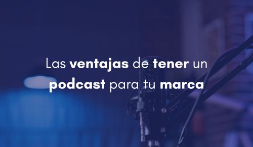 Las ventajas de tener un podcast para tu marca
