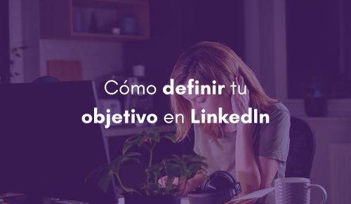 Cómo definir tu objetivo en LinkedIn